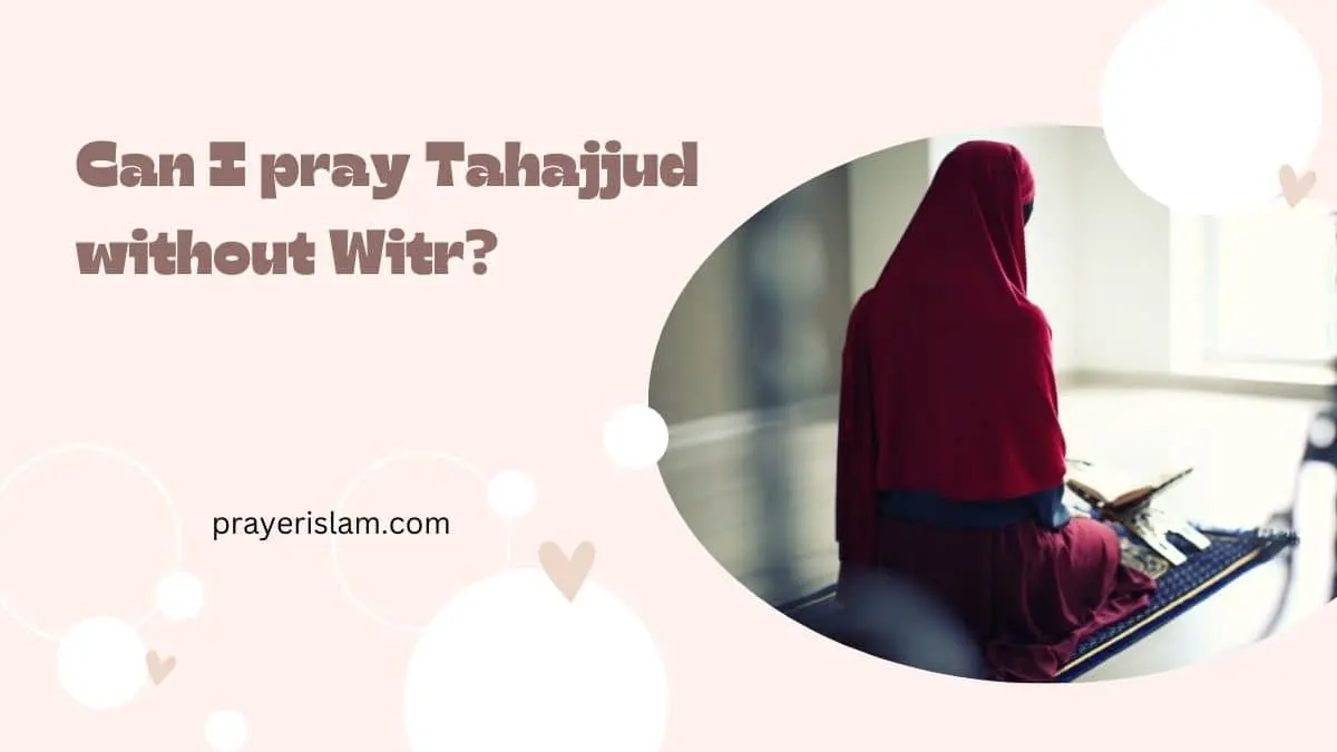 Can I pray Tahajjud without Witr