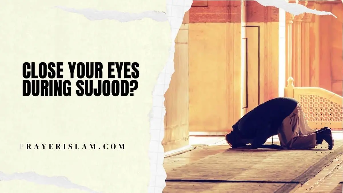 Can you close your eyes during sujood