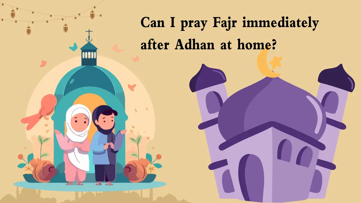 Can I pray Fajr immediately after Adhan at home