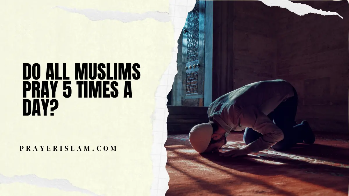 Do all Muslims pray 5 times a day