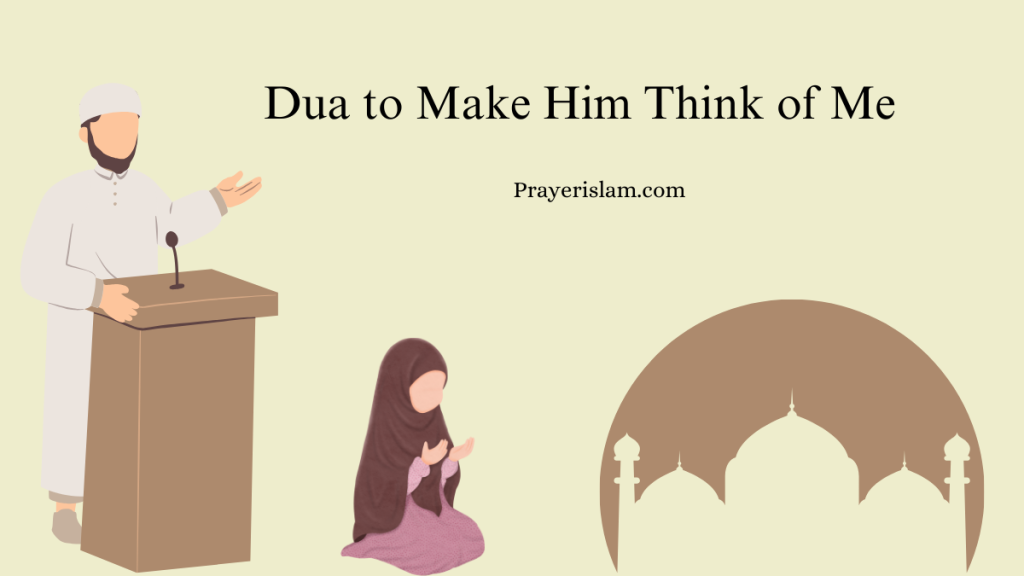 Dua to Make Him Think of Me