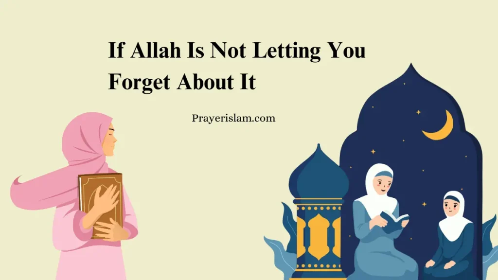 If Allah Is Not Letting You Forget About It